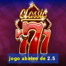 jogo abaixo de 2.5